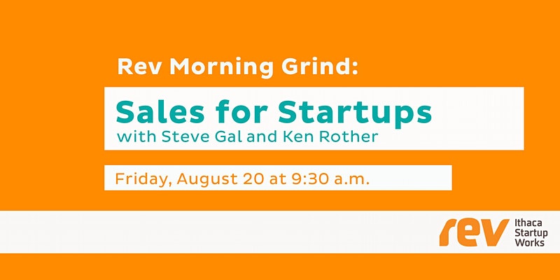 Rev Morning Grind: Sales for Startups with Steve Gal and Ken Rother. Friday, August 20 at 9:30 p.m. EDT.