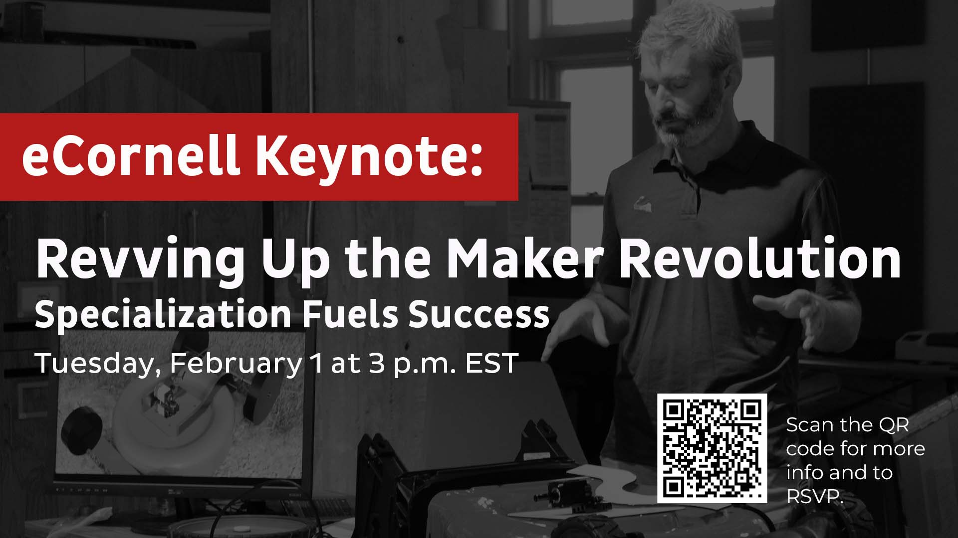 eCornell Keynote. Revving Up the Maker Revolution: Specialization Fuels Success. February 1 at 3:00 p.m. EST.